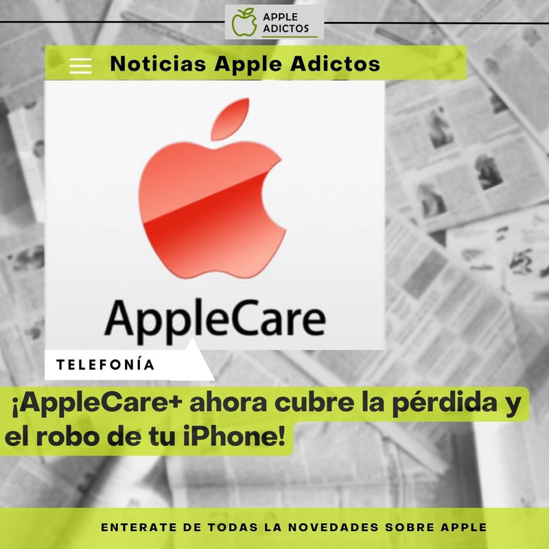 ¡AppleCare+ ahora cubre la pérdida y el robo de tu iPhone!